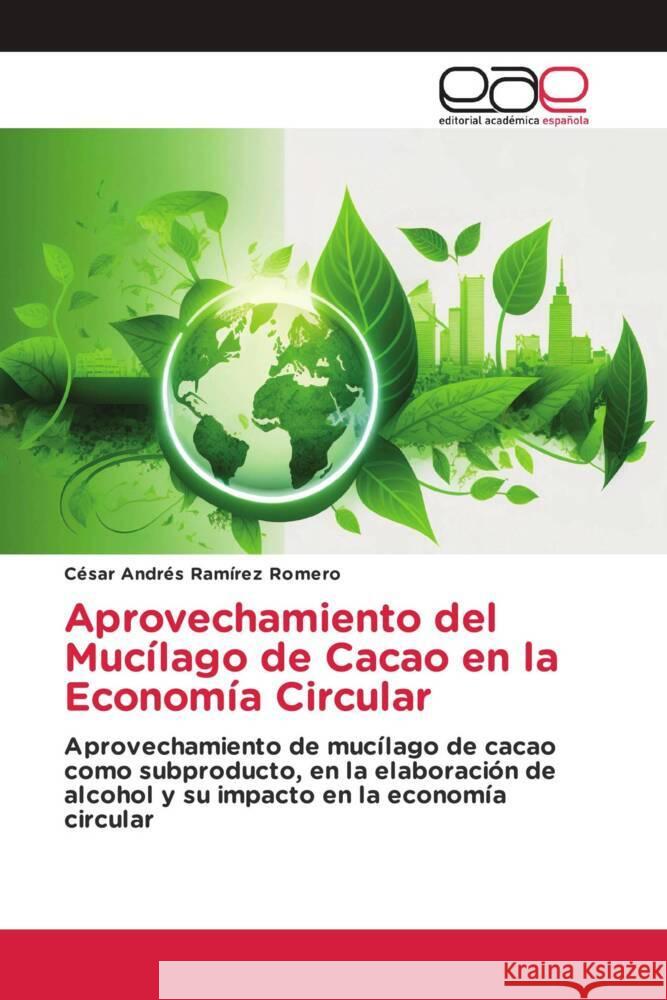 Aprovechamiento del Mucílago de Cacao en la Economía Circular Ramírez Romero, César Andrés 9783841760548