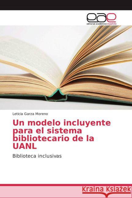 Un modelo incluyente para el sistema bibliotecario de la UANL : Biblioteca inclusivas Garza Moreno, Leticia 9783841760555