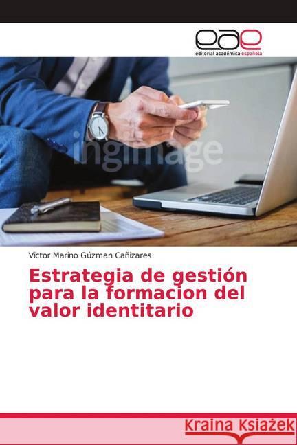 Estrategia de gestión para la formacion del valor identitario Gúzman Cañizares, Victor Marino 9783841760579