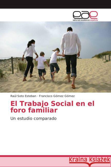 El Trabajo Social en el foro familiar : Un estudio comparado Soto Esteban, Raúl; Gómez Gómez, Francisco 9783841760678