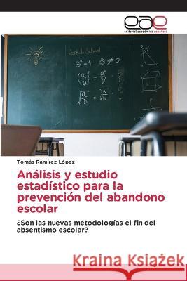 Analisis y estudio estadistico para la prevencion del abandono escolar Tomas Ramirez Lopez   9783841760944