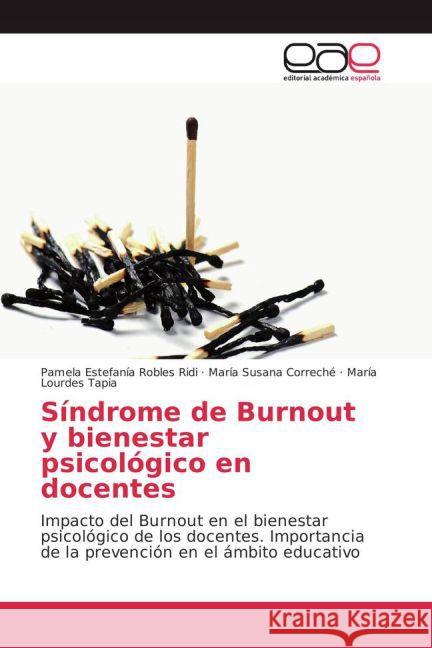 Síndrome de Burnout y bienestar psicológico en docentes : Impacto del Burnout en el bienestar psicológico de los docentes. Importancia de la prevención en el ámbito educativo Robles Ridi, Pamela Estefanía; Correché, María Susana; Tapia, María Lourdes 9783841760999