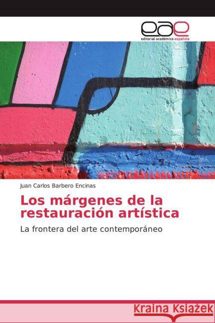 Los márgenes de la restauración artística : La frontera del arte contemporáneo Barbero Encinas, Juan Carlos 9783841761002