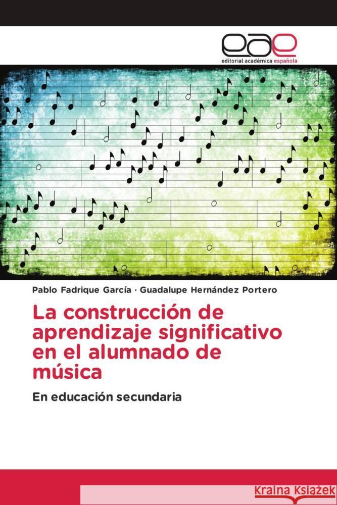 La construcción de aprendizaje significativo en el alumnado de música Fadrique García, Pablo, Hernández Portero, Guadalupe 9783841761125