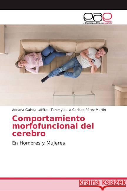 Comportamiento morfofuncional del cerebro : En Hombres y Mujeres Gainza Laffita, Adriana; Pérez Martín, Tahimy de la Caridad 9783841761286