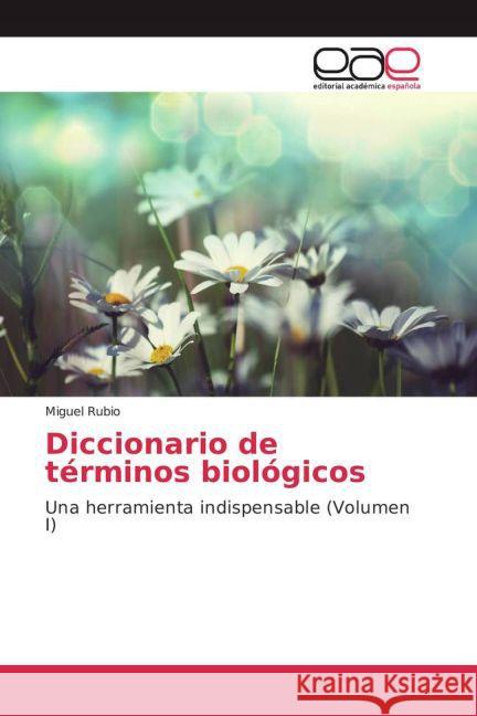 Diccionario de términos biológicos : Una herramienta indispensable (Volumen I) Rubio, Miguel 9783841761347