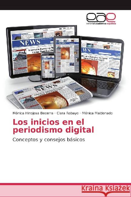 Los inicios en el periodismo digital : Conceptos y consejos básicos Hinojosa Becerra, Mónica; Robayo, Clara; Maldonado, Mónica 9783841761590