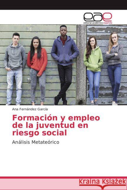 Formación y empleo de la juventud en riesgo social : Análisis Metateórico Fernández García, Ana 9783841761699