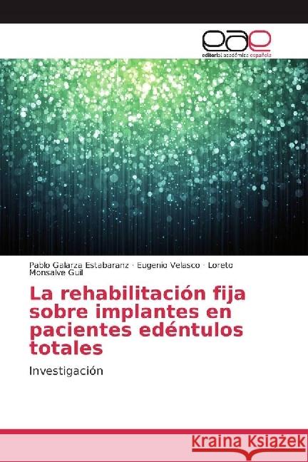 La rehabilitación fija sobre implantes en pacientes edéntulos totales : Investigación Galarza Estabaranz, Pablo; Velasco, Eugenio; Monsalve Guil, Loreto 9783841761774 Editorial Académica Española