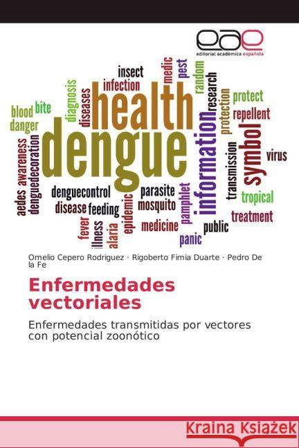 Enfermedades vectoriales : Enfermedades transmitidas por vectores con potencial zoonótico Cepero Rodriguez, Omelio; Fimia Duarte, Rigoberto; De la Fe, Pedro 9783841762009