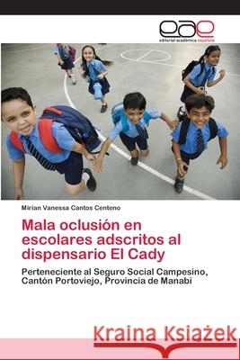 Mala oclusión en escolares adscritos al dispensario El Cady Mirian Vanessa Cantos 9783841762191
