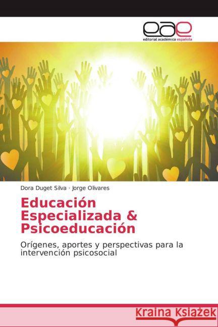 Educación Especializada & Psicoeducación : Orígenes, aportes y perspectivas para la intervención psicosocial Duget Silva, Dora; Olivares, Jorge 9783841762337 Editorial Académica Española