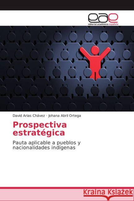 Prospectiva estratégica : Pauta aplicable a pueblos y nacionalidades indígenas Arias Chávez, David; Abril Ortega, Johana 9783841762467