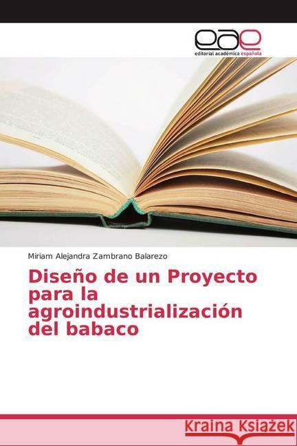 Diseño de un Proyecto para la agroindustrialización del babaco Zambrano Balarezo, Miriam Alejandra 9783841762528 Editorial Académica Española