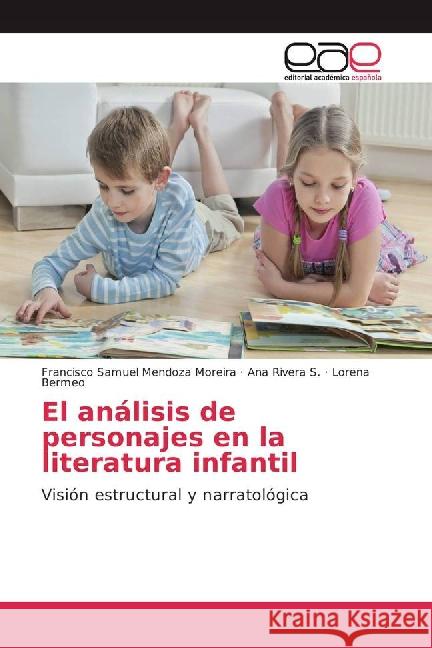 El análisis de personajes en la literatura infantil : Visión estructural y narratológica Mendoza Moreira, Francisco Samuel; Rivera S., Ana; Bermeo, Lorena 9783841762702