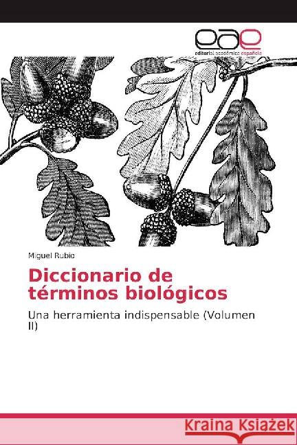 Diccionario de términos biológicos : Una herramienta indispensable (Volumen II) Rubio, Miguel 9783841763631