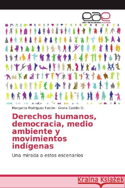 Derechos humanos, democracia, medio ambiente y movimientos indígenas : Una mirada a estos escenarios Rodríguez Falcón, Margarita; Castillo O., Gloria 9783841763877