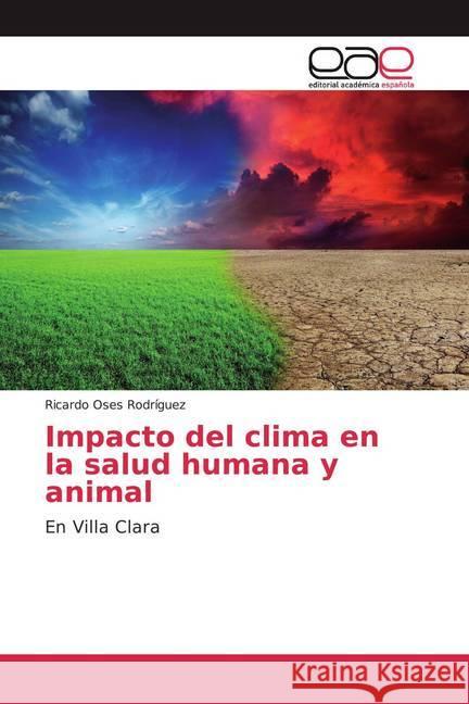 Impacto del clima en la salud humana y animal : En Villa Clara Osés Rodríguez, Ricardo 9783841764829