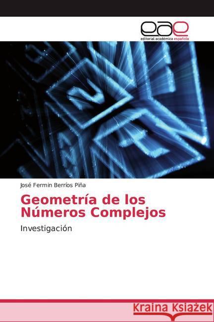 Geometría de los Números Complejos : Investigación Berríos Piña, José Fermin 9783841765321