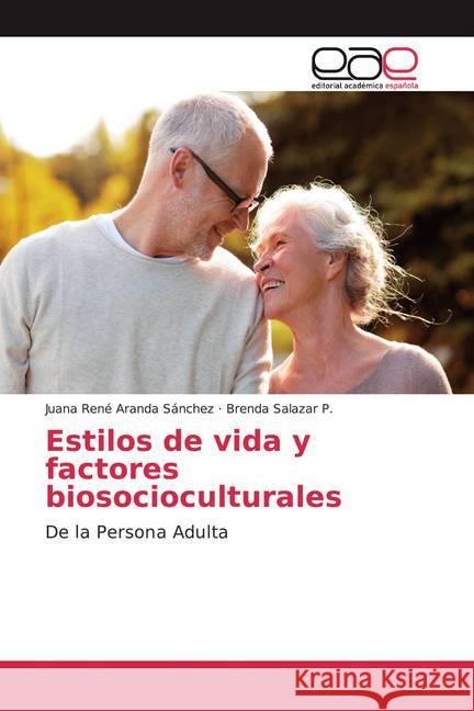 Estilos de vida y factores biosocioculturales : De la Persona Adulta Aranda Sánchez, Juana René; Salazar P., Brenda 9783841765383