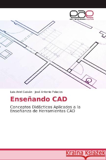 Enseñando CAD : Conceptos Didácticos Aplicados a la Enseñanza de Herramientas CAD Galván, Luis Ariel; Palacios, José Antonio 9783841765697