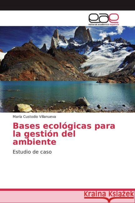 Bases ecológicas para la gestión del ambiente : Estudio de caso Custodio Villanueva, María 9783841765888 Editorial Académica Española