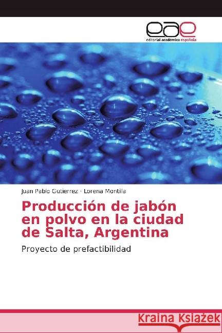 Producción de jabón en polvo en la ciudad de Salta, Argentina : Proyecto de prefactibilidad Gutierrez, Juan Pablo; Montilla, Lorena 9783841765956
