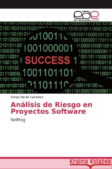 Análisis de Riesgo en Proyectos Software : SeiMag Caballero, Sergio Daniel 9783841766083