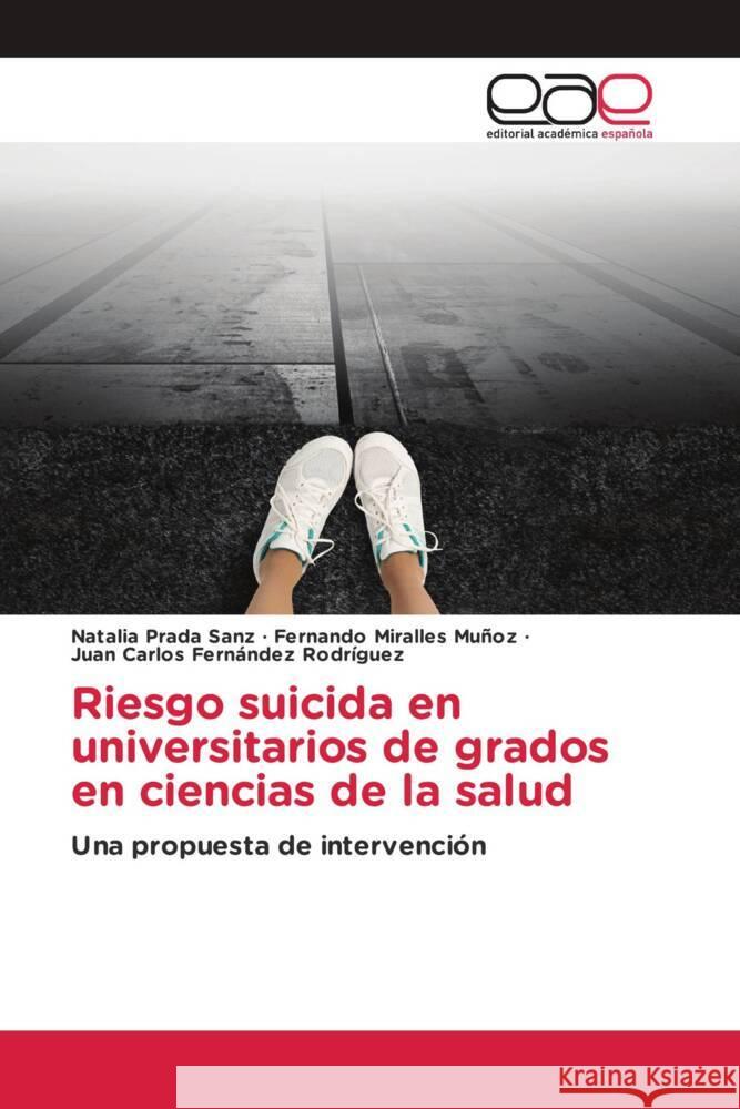 Riesgo suicida en universitarios de grados en ciencias de la salud Prada Sanz, Natalia, Miralles Muñoz, Fernando, Fernández Rodríguez, Juan Carlos 9783841766144