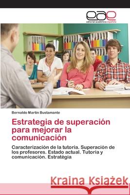 Estrategia de superación para mejorar la comunicación Martín Bustamante, Bernaldo 9783841766281 Editorial Académica Española