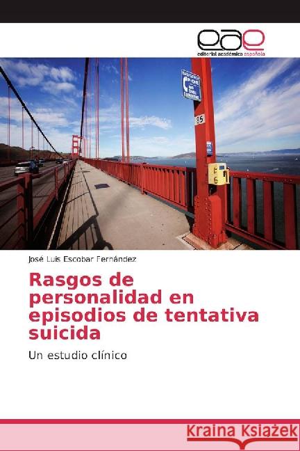 Rasgos de personalidad en episodios de tentativa suicida : Un estudio clínico Escobar Fernández, José Luis 9783841766595