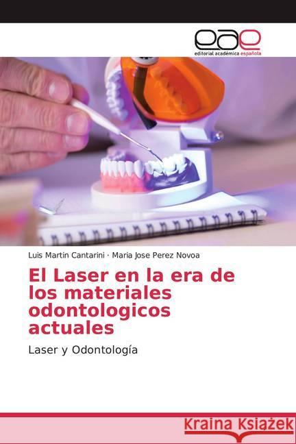 El Laser en la era de los materiales odontologicos actuales : Laser y Odontología Cantarini, Luis Martin; Pérez Novoa, María Jose 9783841766823