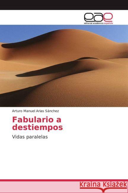 Fabulario a destiempos : Vidas paralelas Arias Sánchez, Arturo Manuel 9783841766878