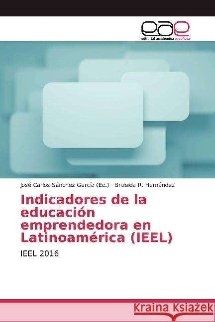 Indicadores de la educación emprendedora en Latinoamérica (IEEL) : IEEL 2016 Hernández, Brizeida R. 9783841766991