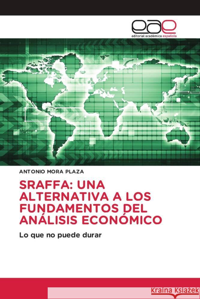 SRAFFA: UNA ALTERNATIVA A LOS FUNDAMENTOS DEL ANÁLISIS ECONÓMICO Mora Plaza, Antonio 9783841767011 Editorial Académica Española