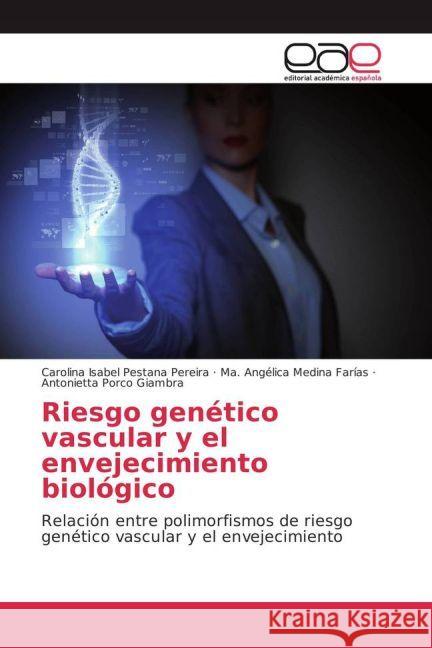 Riesgo genético vascular y el envejecimiento biológico : Relación entre polimorfismos de riesgo genético vascular y el envejecimiento Pestana Pereira, Carolina Isabel; Medina Farías, Ma. Angélica; Porco Giambra, Antonietta 9783841767196