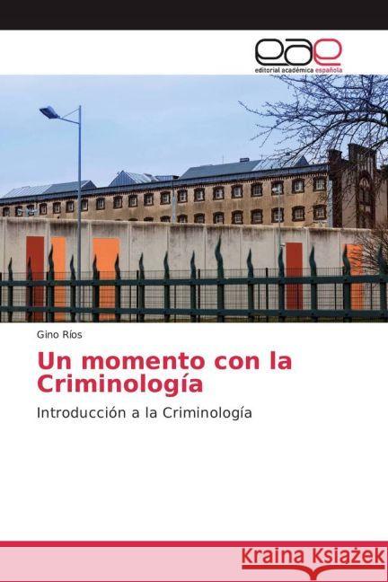 Un momento con la Criminología : Introducción a la Criminología Ríos, Gino 9783841767301 Editorial Académica Española