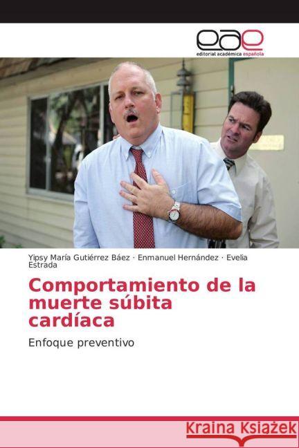 Comportamiento de la muerte súbita cardíaca : Enfoque preventivo Gutiérrez Báez, Yipsy María; Hernández, Enmanuel; Estrada, Evelia 9783841767523