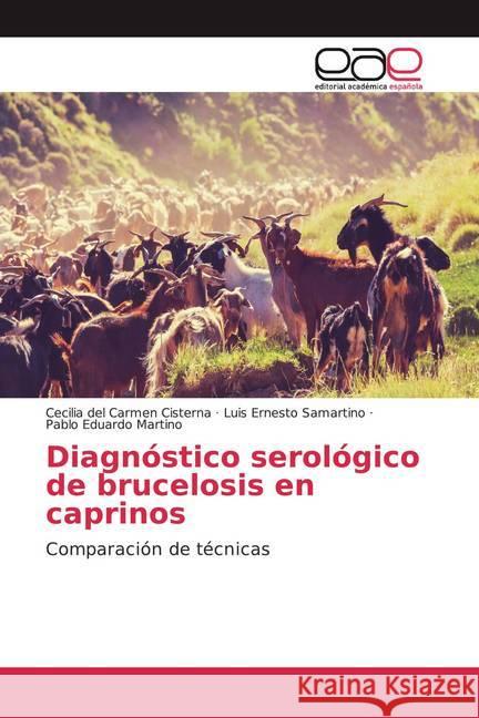 Diagnóstico serológico de brucelosis en caprinos : Comparación de técnicas Cisterna, Cecilia del Carmen; Samartino, Luis Ernesto; Martino, Pablo Eduardo 9783841768193