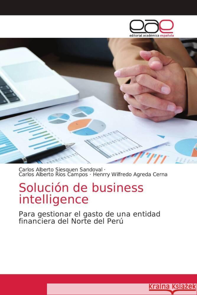 Solución de business intelligence Siesquen Sandoval, Carlos Alberto, Ríos Campos, Carlos Alberto, Agreda Cerna, Henrry Wilfredo 9783841768322