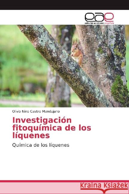 Investigación fitoquímica de los líquenes : Química de los líquenes Castro Mandujano, Olivio Nino 9783841768391 Editorial Académica Española