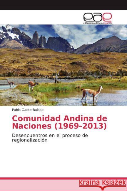 Comunidad Andina de Naciones (1969-2013) : Desencuentros en el proceso de regionalización Gaete Balboa, Pablo 9783841769190 Editorial Académica Española