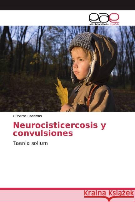 Neurocisticercosis y convulsiones : Taenia solium Bastidas, Gilberto 9783841769350