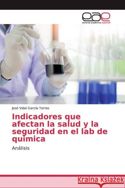 Indicadores que afectan la salud y la seguridad en el lab de quimica : Análisis García Torres, José Vidal 9783841769398