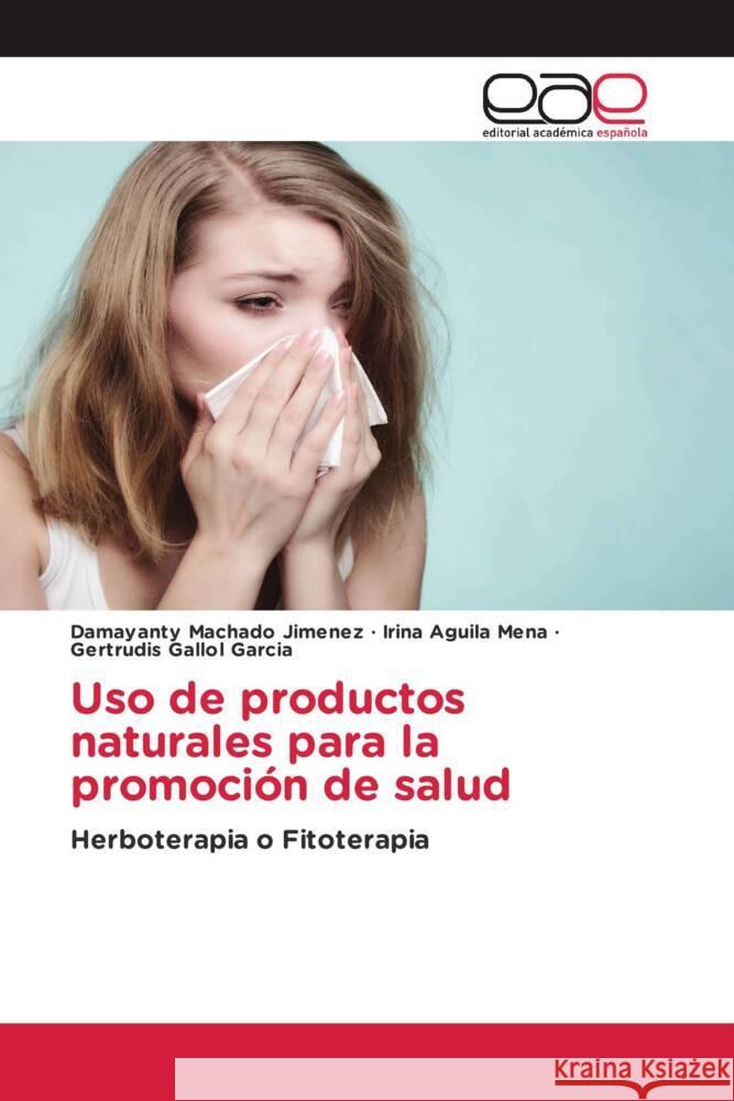 Uso de productos naturales para la promoción de salud Machado Jimenez, Damayanty, Aguila Mena, Irina, Gallol Garcia, Gertrudis 9783841769565