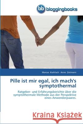 Pille ist mir egal, ich mach's symptothermal Marcus Krahlisch, Anne Zietmann 9783841770370 Bloggingbooks