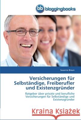 Versicherungen für Selbständige, Freiberufler und Existenzgründer Susanne Braun 9783841770448 Bloggingbooks