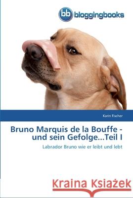 Bruno Marquis de la Bouffe - und sein Gefolge...Teil I Karin Fischer 9783841770509