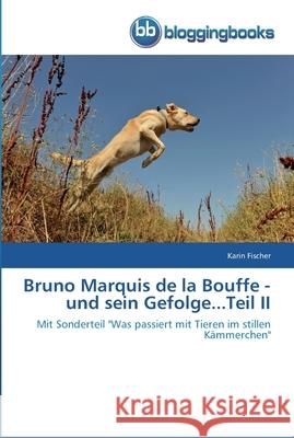 Bruno Marquis de la Bouffe - und sein Gefolge...Teil II Karin Fischer 9783841770516 Bloggingbooks