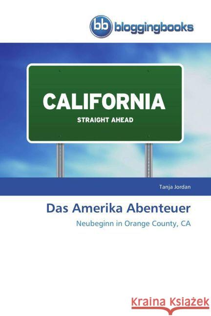 Das Amerika Abenteuer : Neubeginn in Orange County, CA Jordan, Tanja 9783841770776